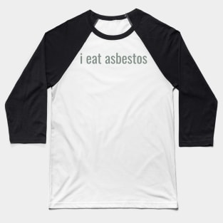 I Eat Asbestos Quote Funny Trending Baseball T-Shirt